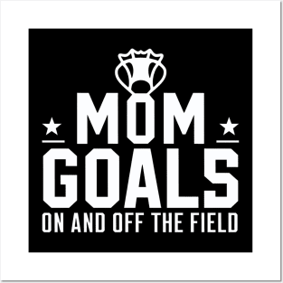 Lacrosse Mom Goals  On and Off Field Posters and Art